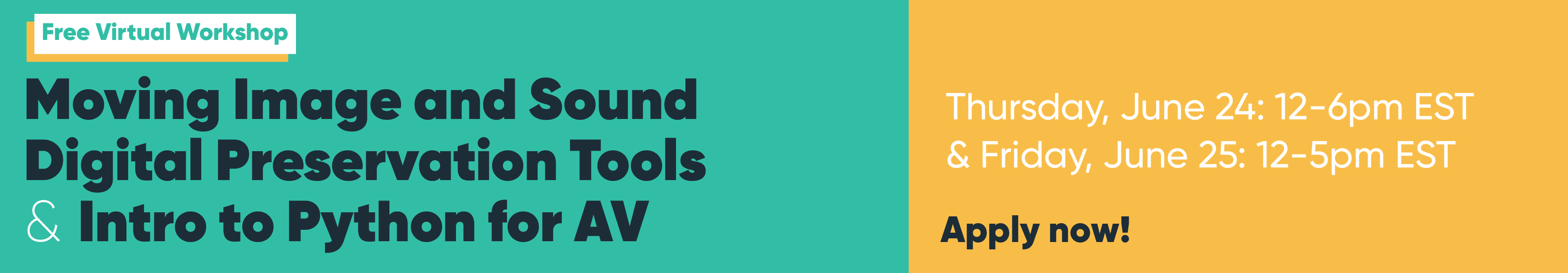 Banner ad that says:
Moving Image and Sound Digital Preservation Tools & Intro to Python for AV
Free Virtual Workshop
Thursday, June 24: 12-6pm EST
& Friday, June 25: 12-5pm EST
Apply now!